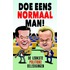 Doe eens normaal, man!