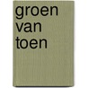 Groen van Toen by Jacques Poell