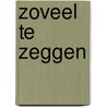Zoveel te zeggen door Wilco de Schouwer