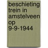 Beschieting trein in Amstelveen op 9-9-1944 door J.J. Spaargaren