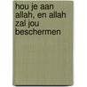 Hou je aan Allah, en Allah zal jou beschermen door Ibn Rajab al-Hanbali