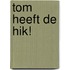 Tom heeft de hik!