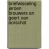 Briefwisseling Jeroen Brouwers en Geert van Oorschot door Jeroen Brouwers