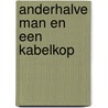 Anderhalve man en een kabelkop door C. Becx