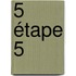 5 étape 5