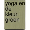 Yoga en de kleur groen by Nina De Man