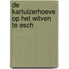 De kartuizerhoeve op het Witven te Esch by Nettie van de Langenberg-Scheepers