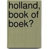 Holland, book of boek? by Benn Flore