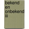 Bekend en onbekend III door Marjan Schuddeboom