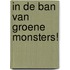 In de ban van groene monsters!