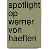 Spotlight op Werner von Haeften door Paul Welling