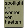 Spotlight op Werner von Haeften by Paul Welling