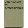 Van pioniers tot professionals by Corstiaan Prince