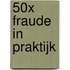 50x fraude in praktijk