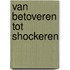 Van betoveren tot shockeren