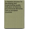 A stepwise process for developing and implementing quality indicators to improve psychosocial dementia care in European countries door Emmelyne Vasse