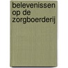 Belevenissen op de zorgboerderij door Jannie Koetsier-Schokker