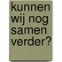 Kunnen wij nog samen verder?