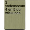 3 Vademecum 4 en 5 uur wiskunde by Unknown
