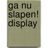 Ga nu slapen! Display