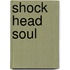 Shock head soul
