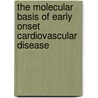 The molecular basis of early onset cardiovascular disease by Suthesh Sivapalaratnam