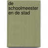 De schoolmeester en de stad door Lo van Driel