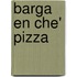 Barga en Che' pizza
