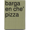 Barga en Che' pizza door Bart Rensink