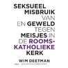 Seksueel misbruik van en geweld tegen meisjes in de Rooms-Katholieke kerk door Wim Deetman