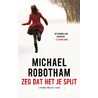 Zeg dat het je spijt door Michael Robotham