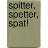 Spitter, spetter, spat! door David Melling