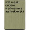 Wat maakt oudere werknemers aantrekkelijk? door Siemen van der Werff