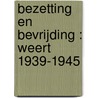 Bezetting en bevrijding : Weert 1939-1945 by Pierre Linssen