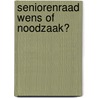 Seniorenraad wens of noodzaak? door Onbekend
