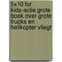 5X10 for kids-actie grote boek over grote trucks en helikopter vliegt