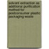 Solvent extraction as additional purification method for postconsumer plastic packaging waste