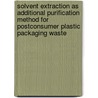 Solvent extraction as additional purification method for postconsumer plastic packaging waste door M. Jansen