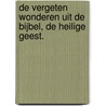 De vergeten wonderen uit de bijbel, de Heilige Geest. by David Maasbach
