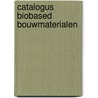 Catalogus biobased bouwmaterialen by Martien van den Oever