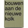 Bouwen aan de nieuwe kolk door Onbekend