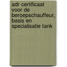 ADR certificaat voor de beroepschauffeur, basis en specialisatie tank by Auke Oosten