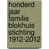 Honderd jaar familie Blokhuis stichting 1912-2012