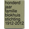 Honderd jaar familie Blokhuis stichting 1912-2012 by Sylvia van Halteren-Blokhuis