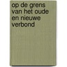 Op de grens van het oude en nieuwe verbond door Ds.M. Heerschap