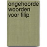 Ongehoorde woorden voor Filip door Onbekend