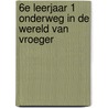 6e leerjaar 1 onderweg in de wereld van vroeger door Nic Pappijn