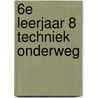 6e leerjaar 8 techniek onderweg door Nic Pappijn