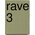Rave 3