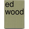 Ed Wood door Daniel Kulle